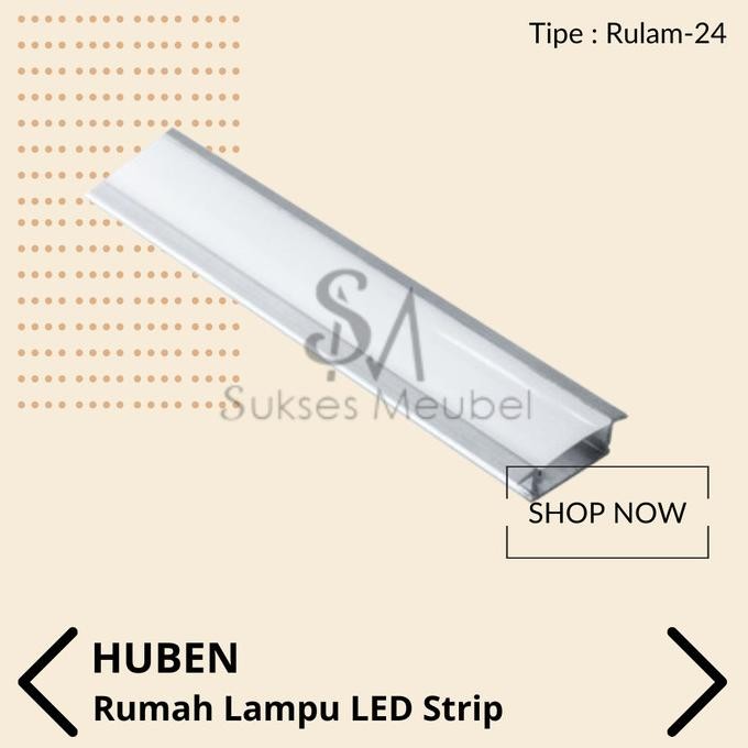 RULAM-24 HUBEN / RUMAH LAMPU LED STRIP HUBEN RULAM - 24