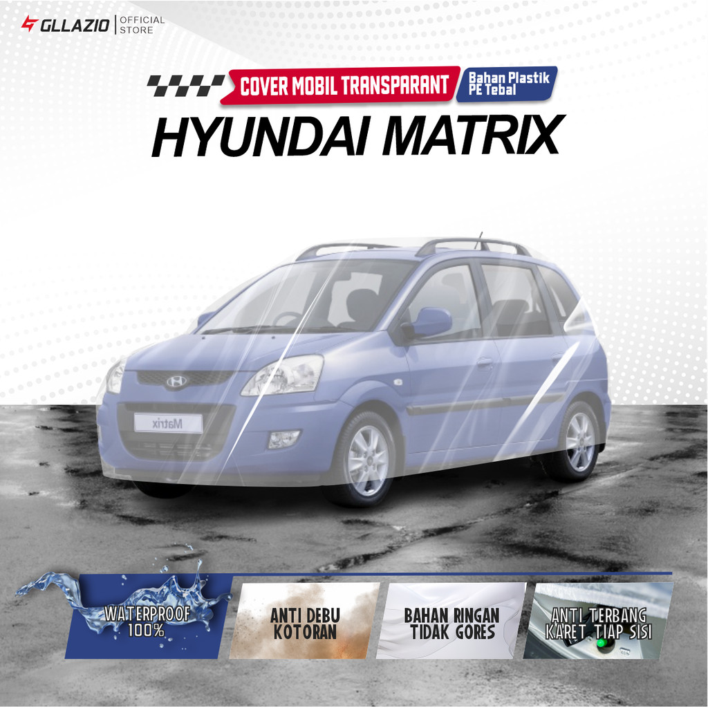 Body Cover Mobil Hyundai Matrix Transparan / Sarung Mobil Hyundai Matrix Plastik / selimut Hyundai M