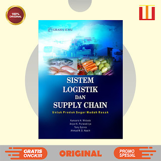 Sistem Logistik dan Supply Chain untuk Produk Segar Mudah Rusak - Dr. Kuncoro Harto Widodo; Anjar Kr