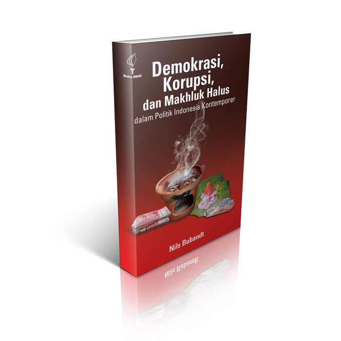 

DEMOKRASI, KORUPSI, DAN MAKHLUK HALUS DALAM POLITIK INDONESIA KONTEMPO