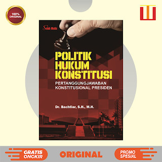 Politik Hukum Konstitusi; Pertanggungjawaban Konstitusional Presiden - Dr. Bachtiar, S.H., M.H. - OR