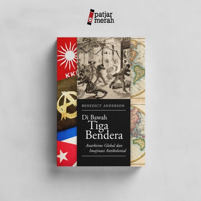 Buku Di Bawah Tiga Bendera : Anarkisme Global dan Imajinasi Antikolonial - Benedict Anderson -