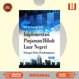 Implementasi Pinjaman/Hibah Luar Negeri Sebagai Dana Pembangunan Edisi 2 - Drs. H. Soeradi, M.M. - O