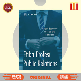 Etika Profesi Public Relations - Asriyani Sagiyanto M.Ikom., Intan Leliana, S.Sos.,I,MM., Pramelani,