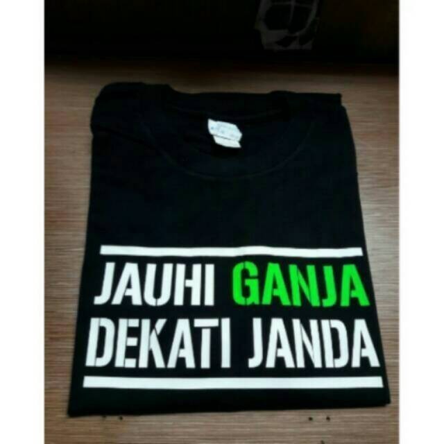 Kaos T Shirt Pria Jauhi Ganja Dekati Janda Keren