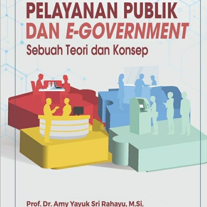 

PELAYANAN PUBLIK DAN E GOVERNMENT SEBUAH TEORI DAN KONSEP
