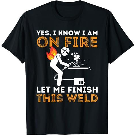 Baju Kaos Yes I know I Am On Fire - Metal Worker Welder & Welding T-Shirt Premium Cotton Combed 24s 
