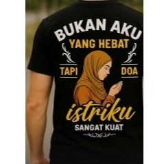 Baju Kata Kata "Bukan aku yang hebat tapi doa istriku sangat kuat" |  | Warna Merah Putih Hitam Maro