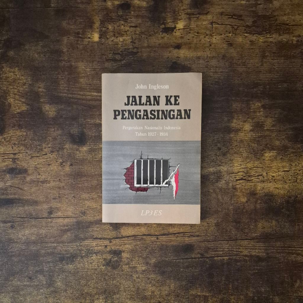 JALAN KE PENGASINGAN (PERGERAKAN NASIONALIS INDONESIA TAHUN 1927 - 1934) - JOHN INGLESON
