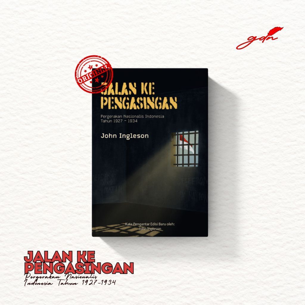 Jalan ke Pengasingan: Pergerakan Nasionalis Indonesia Tahun 1927-1934 - John Ingleson