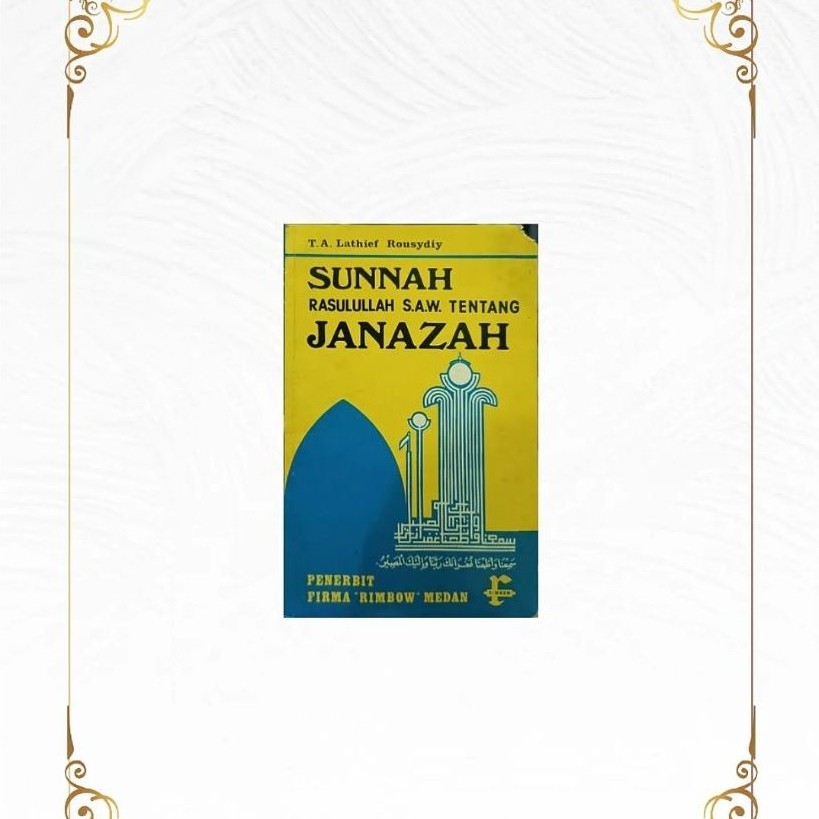 SUNNAH RASULULLAH S.A.W. TENTANG JANAZAH Karya T.A. Lathief Rousydiy
