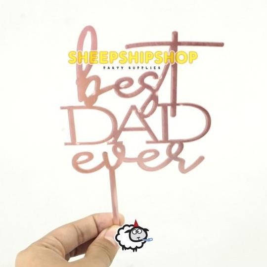~~~~~] CAKE TOPPER ACRYLIC BEST DAD EVER ROSEGOLD Happy Birthday Untuk Ayah Terbaik