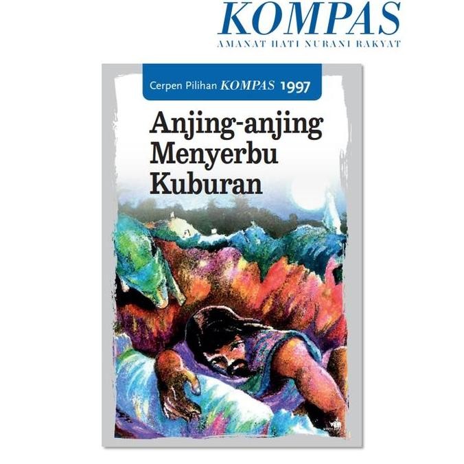 Cerpen Pilihan Kompas 1997: Anjing-anjing Menyerbu Kuburan