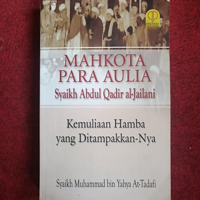 ] MAHKOTA PARA AULIA Syaikh Abdul Qadir al-Jailani, Kemuliaan Hamba yang Ditampakkan-Nya, Syaikh Muh