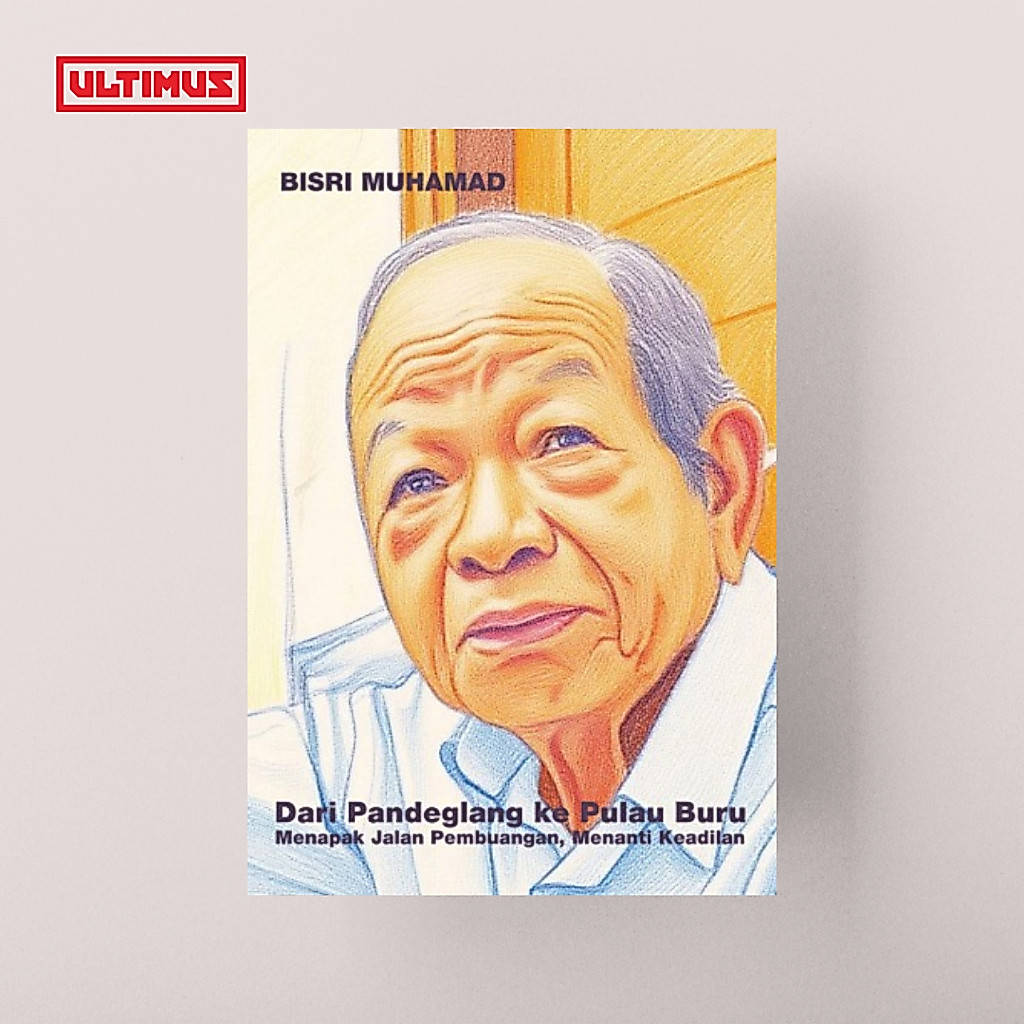 DARI PANDEGLANG KE PULAU BURU: Menapak Jalan Pembuangan, Menanti Keadilan; memoar Bisri Muhamad