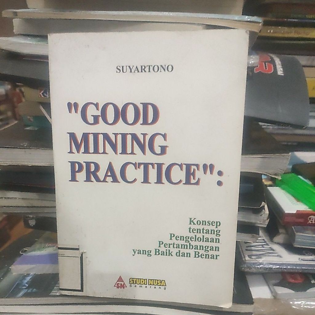 GOOD MINING PRACTICE,KONSEP TENTANG PENGELOLAAN PERTAMBANGAN YG BAIK DAN BENAR.ORIGINAL