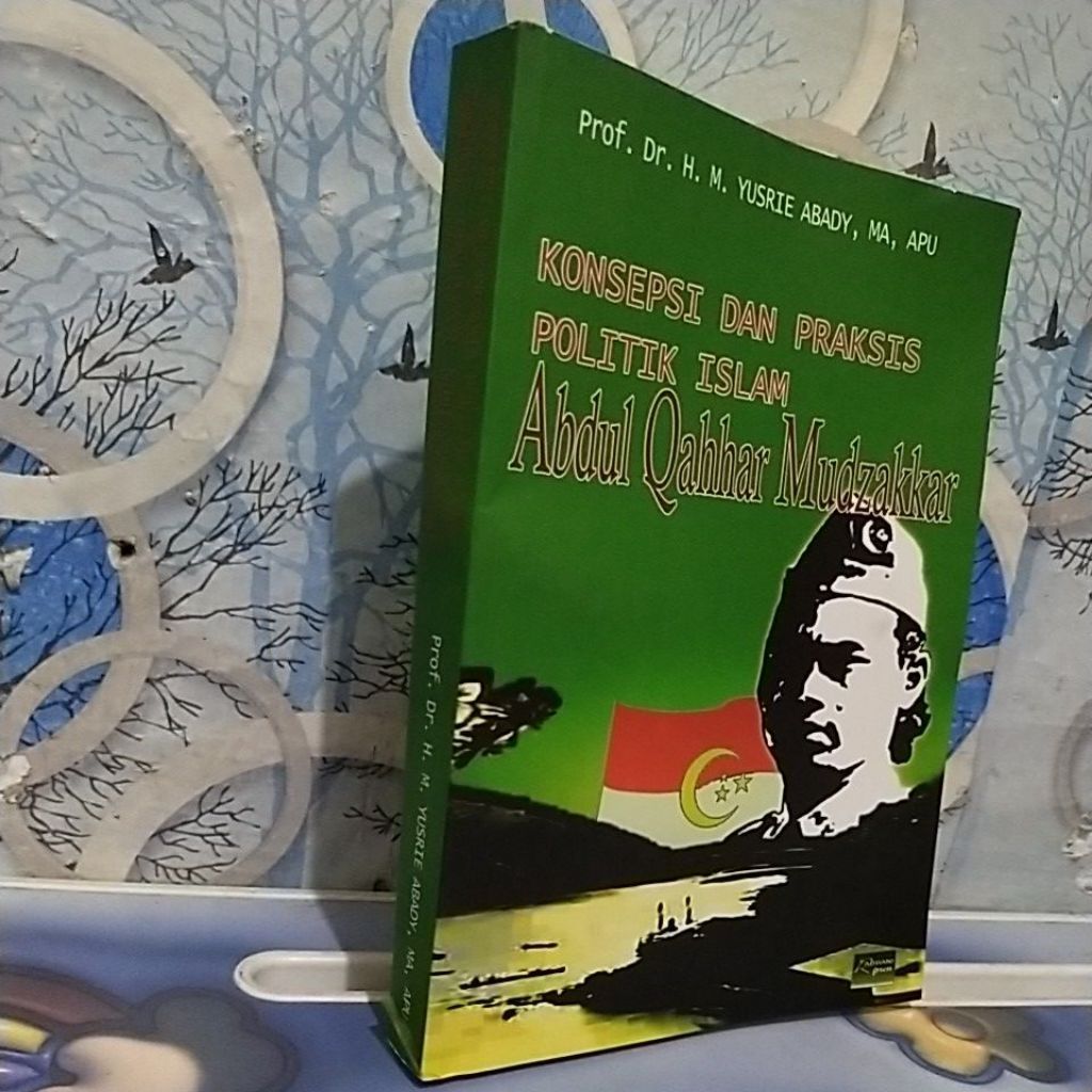 KONSEPSI DAN PRAKTIS POLITIK ISLAM ABDUL QAHHAR MUDZAKKAR