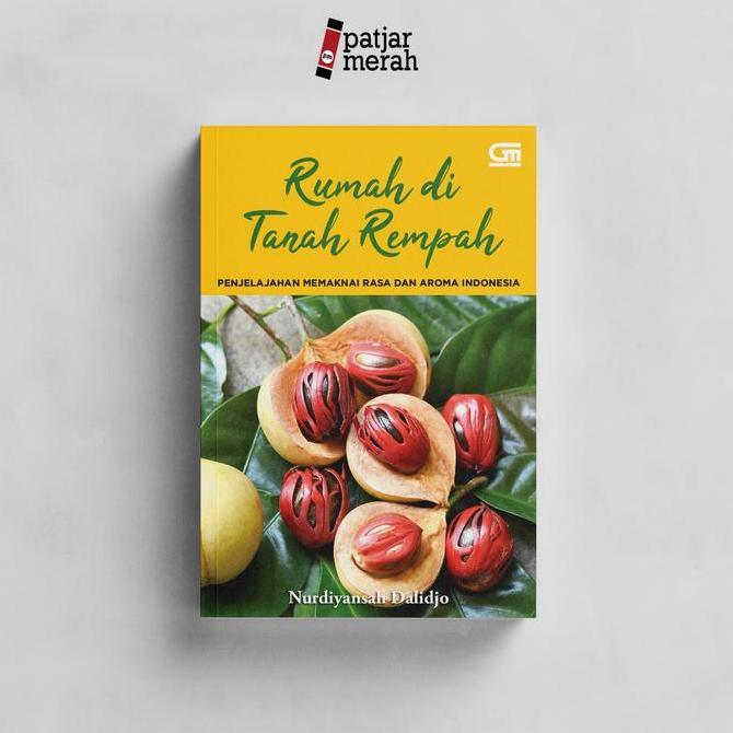 Patjarmerah - Buku Rumah Di Tanah Rempah: Penjelajahan Memaknai Rasa Dan Aroma Indonesia - Nurdiyans