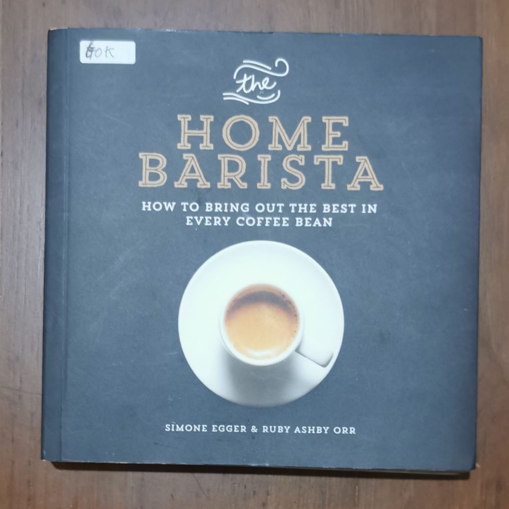 (PRELOVED) Home Barista - How To Bring Out The Best In Every Coffee Bean - Simon Egger & Ruby Ashby 