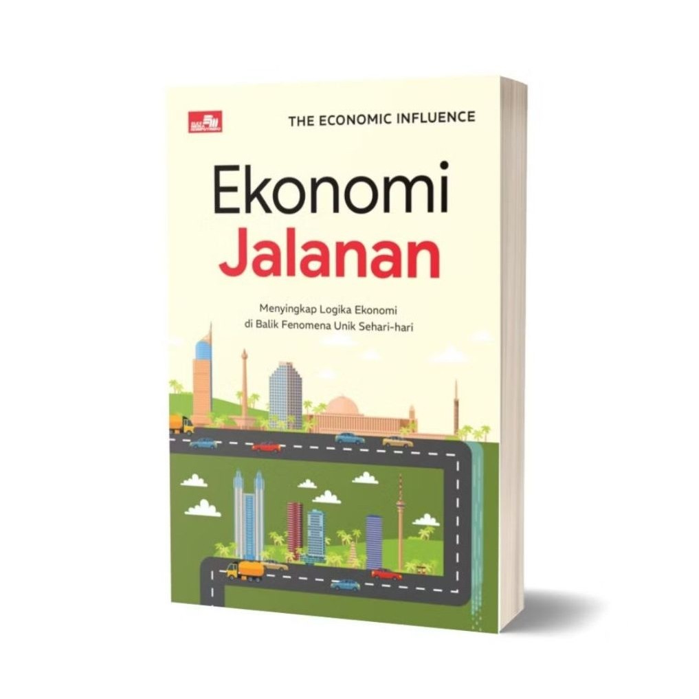 Ekonomi Jalanan: Menyingkap Logika Ekonomi di Balik Fenomena Unik Sehari-hari - Abdul Faqih