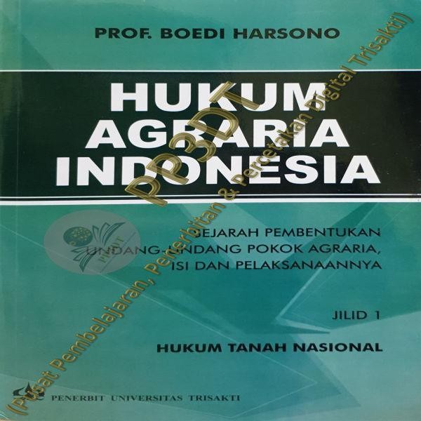 

LS Universitas Trisakti Hukum Agraria Indonesia Sejarah Pembentukan Undang-Undang Pokok Agraria Isi & Pelaksanaannya Jilid 1 Prof Boedi Harsono