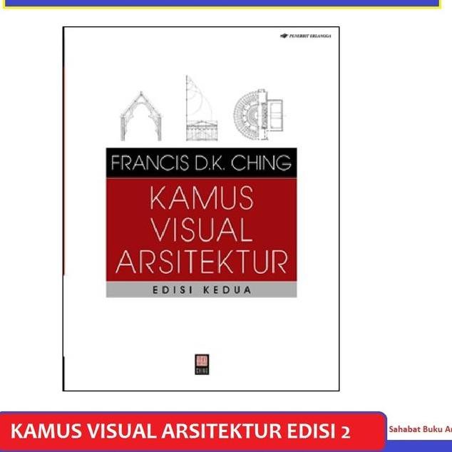 Buku Kamus Visual Arsitektur Edisi Ke Dua Francis Dk Ching Erlangga