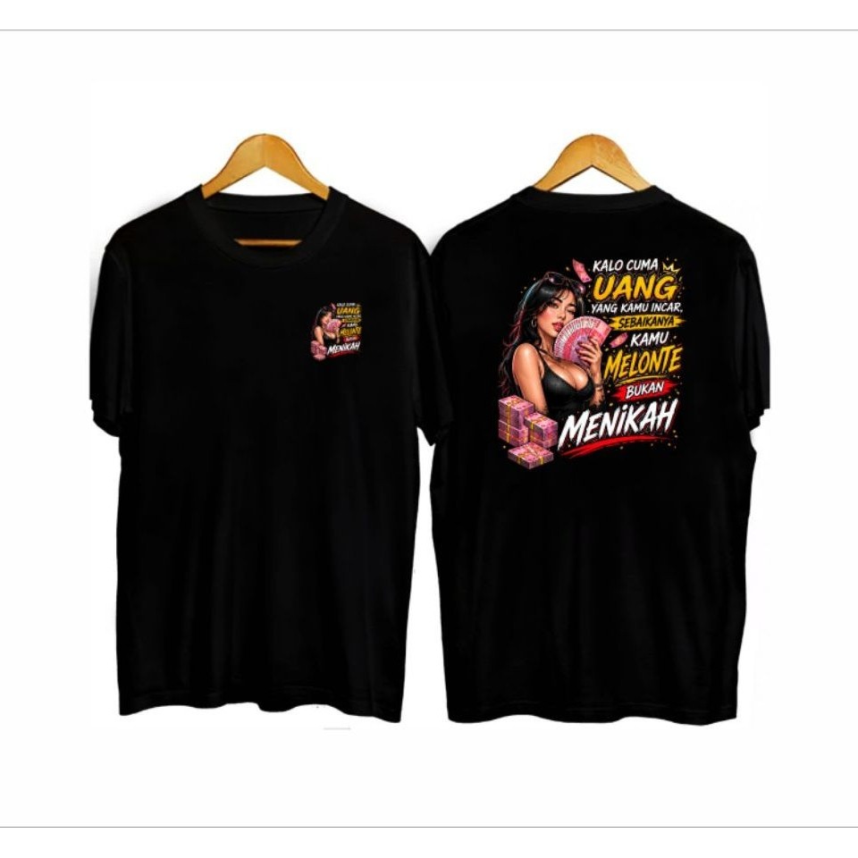 Kaos hitam motif tulisan Kalo Cuma Uang yang Kamu Incar Sebaiknya Kamu Melonte Bukan Menikah