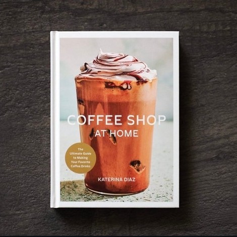 Coffee Shop at Home: The Ultimate Guide to Making Your Favorite Coffee Drinks Recipe Book