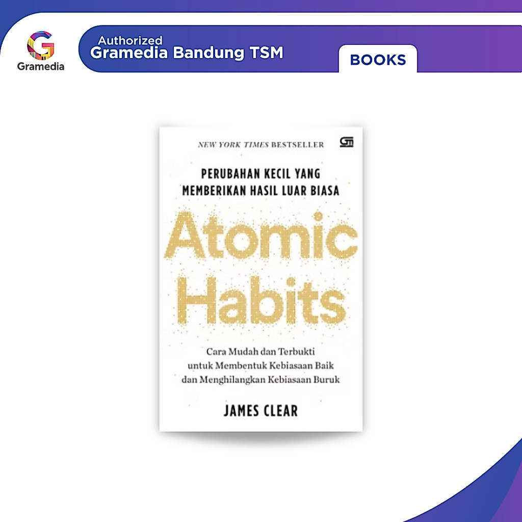 Gramedia Bandung TSM - Atomic Habits: Perubahan Kecil yang Memberikan Hasil Luar Biasa Edisi Hardcov