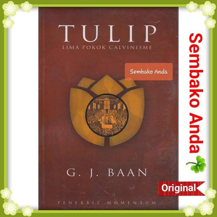 

LS TULIP. Lima Pokok Calvinisme. GJ Baan.