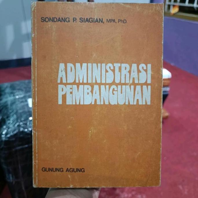 "'''] ADMINISTRASI PEMBANGUNAN, SONDANG P. SIAGIAN, MPA, PhD. BUKU TUA 1976