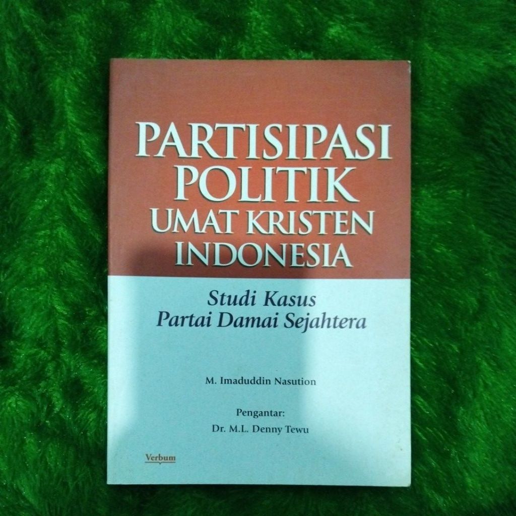 Buku Original Partisipasi politik Umat Kristen Indonesia studi kasus partai damai sejahtera - M. Ima