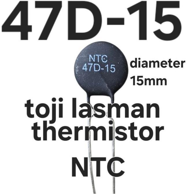 NTC 14D-15 THERMISTOR NTC 2P 47 OHM 15 MM MF 72 MF72 HITAM  NEGATIVE TEMPERATURE COEFFICIENT, KOMPON
