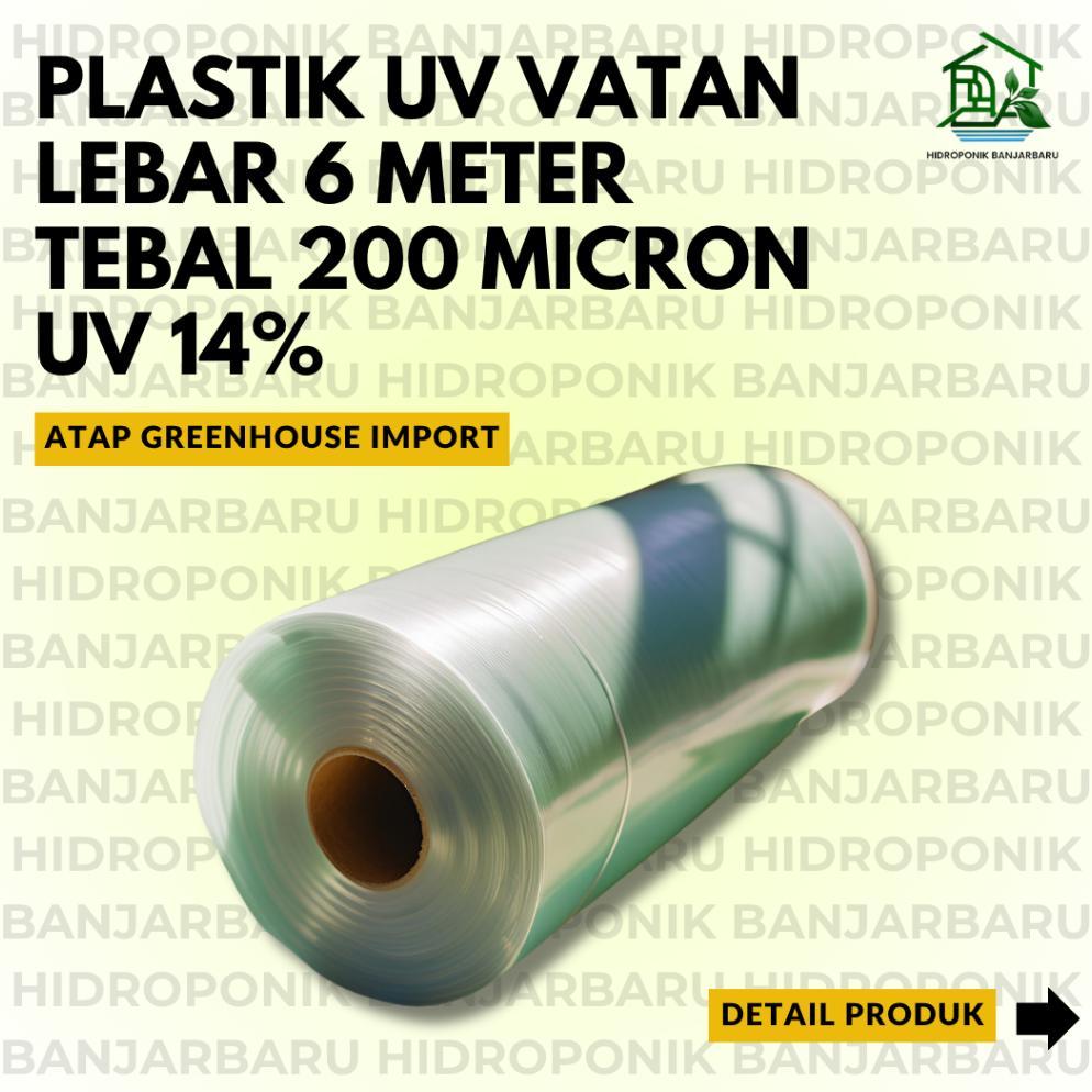 PLASTIK UV MERK VATAN IMPORT LEBAR 6 METER UV 14% TEBAL 200 MICRON ATAP GREEN HOUSE HIDROPONIK ATAP 