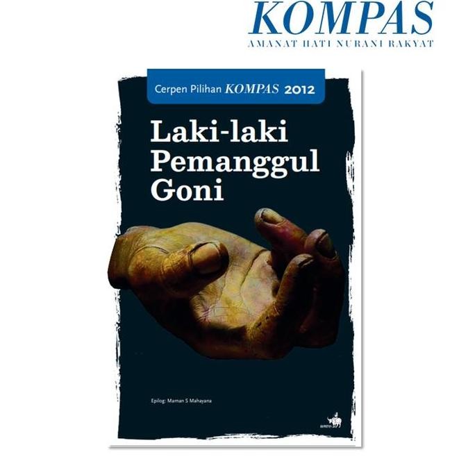Laki-laki Pemanggul Goni Cerpen Pilihan Kompas 2012 - Cerpenis
