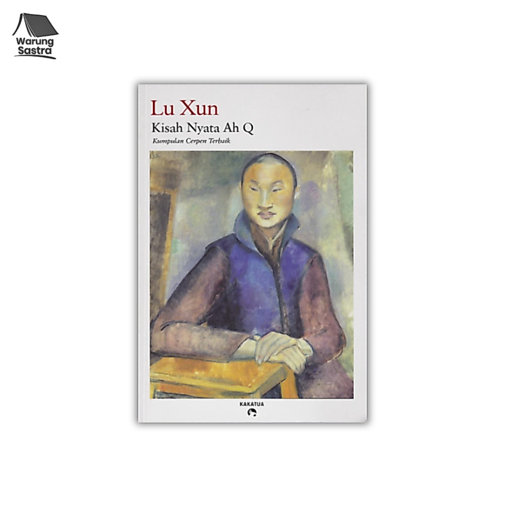 Kisah Nyata Ah Q - Lu Xun – Penerbit Kakatua