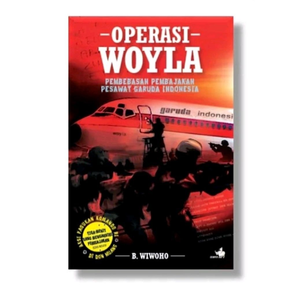 Buku Operasi Woyla Pembebasan Pemakaian Pesawat Garuda Indonesia B. Wiwoho