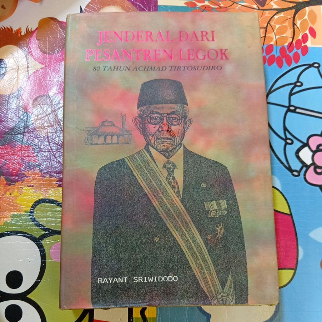 JENDERAL DARI PESANTREN LEGOK, 80 TAHUN ACHMAD TIRTOSUDIRO, RAYANI SRIWIDODO Penerbit Pustaka Jaya