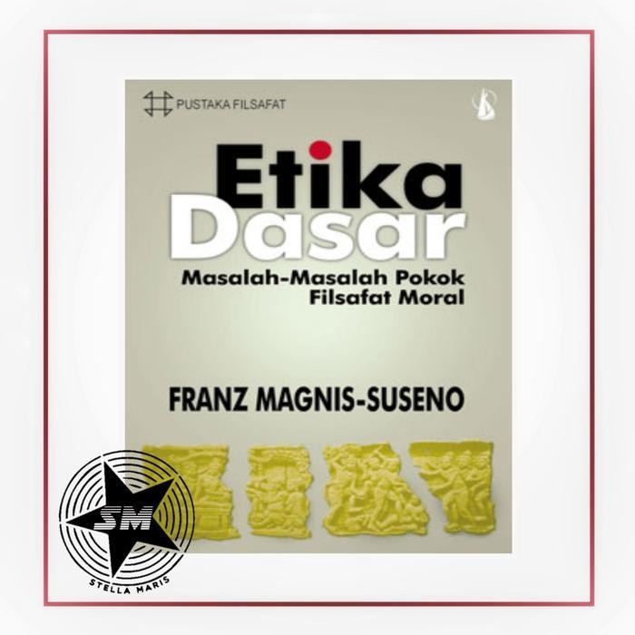 

LS ETIKA DASAR, Masalah-Masalah Pokok Filsafat Moral - Franz Magnis Susen
