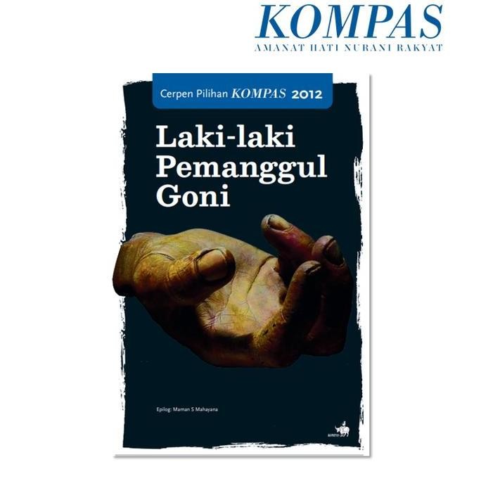 Laki-laki Pemanggul Goni Cerpen Pilihan Kompas 2012 - Cerpenis