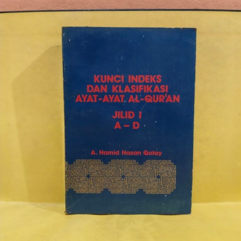 Kunci indeks dan klasifikasi ayat ayat Al Qur'an jilid 1 A-D