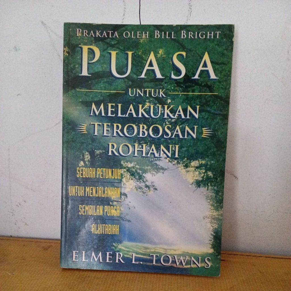 PUASA UNTUK MELAKUKAN TEROBOSAN ROHANI. OLEH : ELMER L. TOWNS