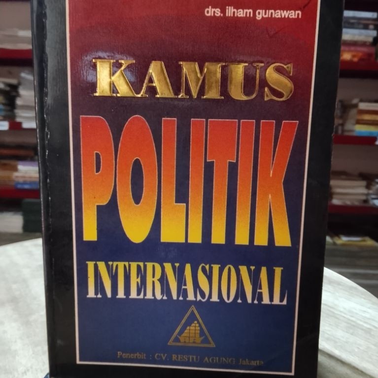 Kamus Politik Internasional Drs. Ilham Gunawan Penerbit CV. Restu Agung Jakarta