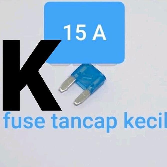 FUSE TANCAP KECIL 15A ( PIUS SEKERING SEKRING FIUS FUSE TANCAP GEPENG 15 A AMPERE 12V 24V 36V 48V 58