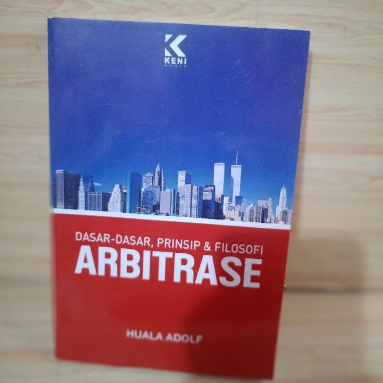 DASAR-DASAR, PRINSIP & FILOSOFI ARBITRASE by huala adolf