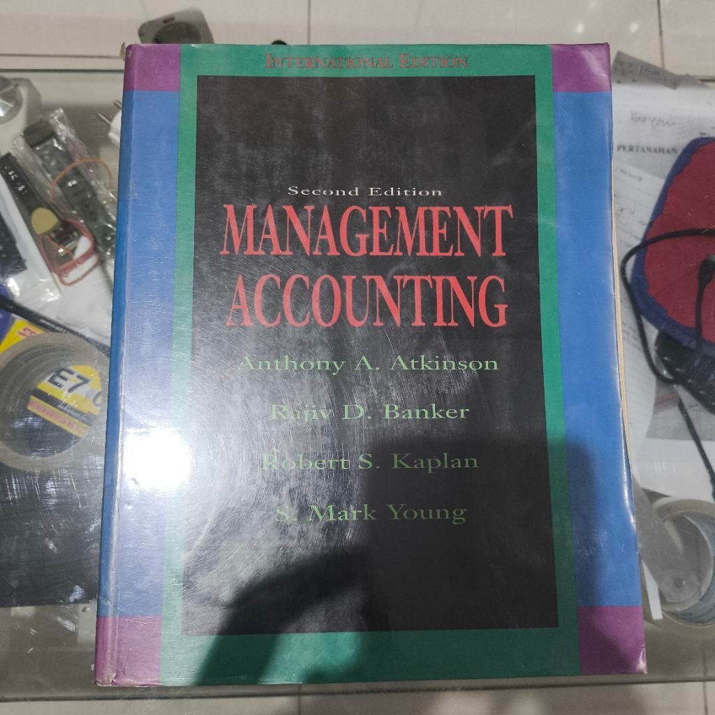 MANAGEMENT ACCOUNTING Second Edition Anthony A. Atkinson, Rajiv D. Banker, Robert S. Kaplan, S. Mark