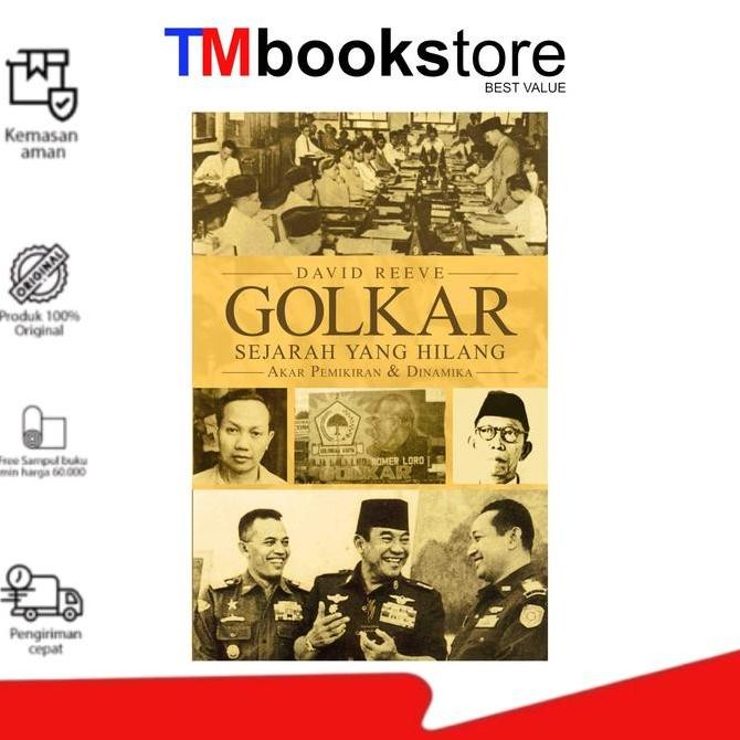 GOLKAR: SEJARAH YANG HILANG, AKAR PEMIKIRAN DAN DINAMIKA Original