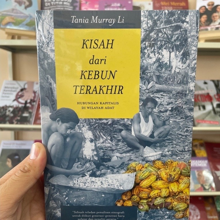 Buku Kisah Dari Kebun Terakhir Hubungan Kapitalis Adat Kakao Sulawesi Tania Murray Li