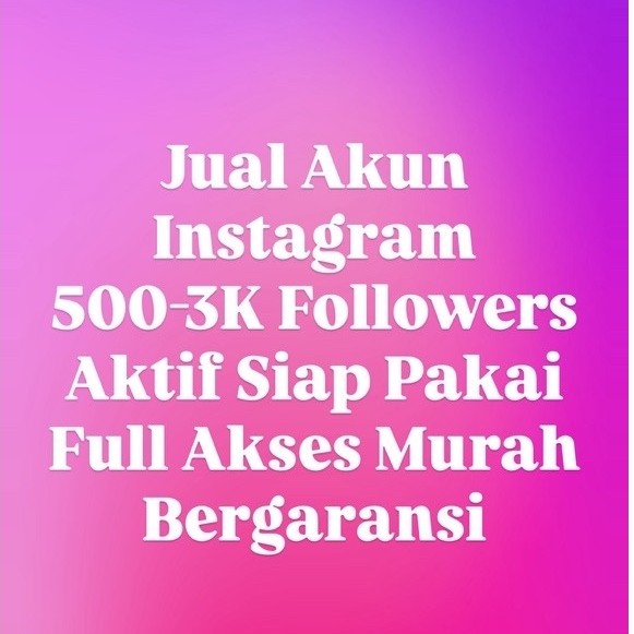 Jual Akun Instagram 500-3K Followers Aktif Siap Pakai Full Akses Murah Bergaransi