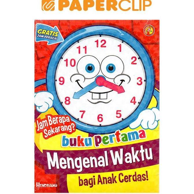 Jam Berapa Sekarang?Buku Pertama Mengenal Waktu Bagi Anak Cerdas